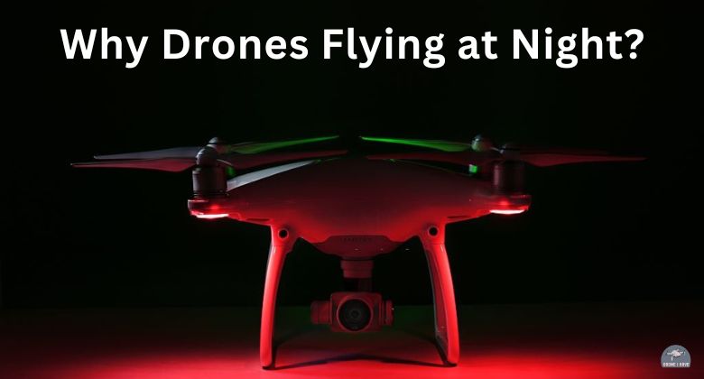 Why Are There Drones in the Sky at Night in 2023?